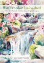 Watercolor Unleashed: New Directions for Traditional Painting Techniques